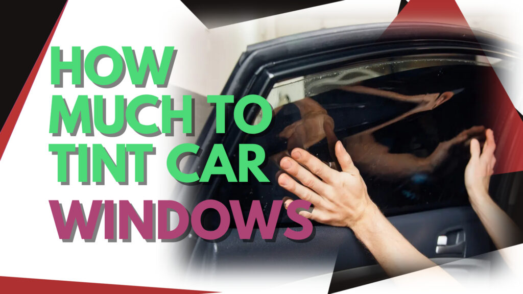How much to tint car windows